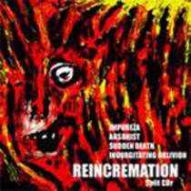 Reincremation (split avec Arsonist, Sudden Death, Ingurgitating Oblivion)