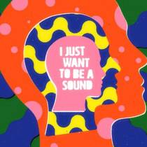 I Just Want To Be A Sound